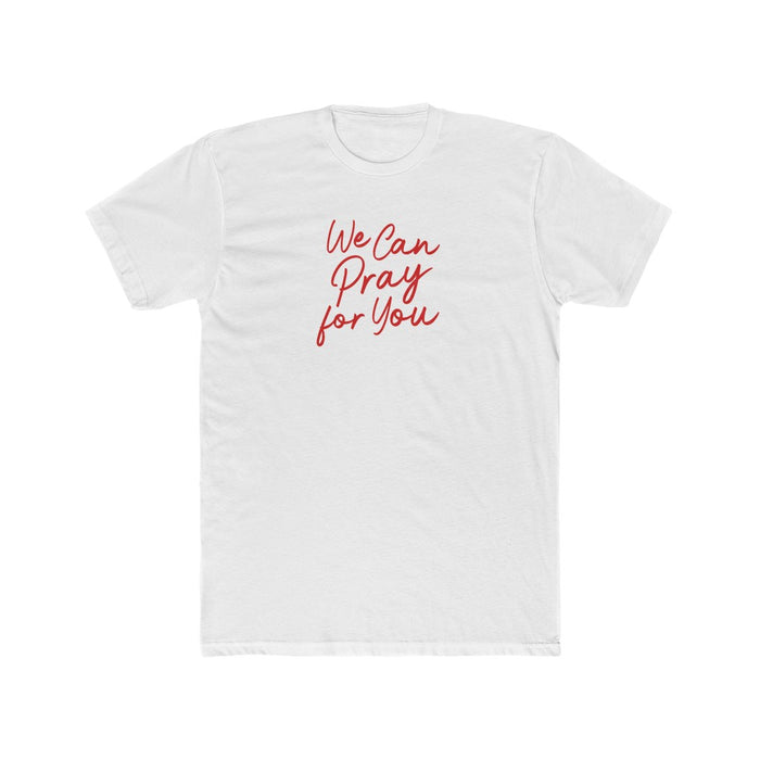 We Can Pray For You Men's Cotton Crew Tee