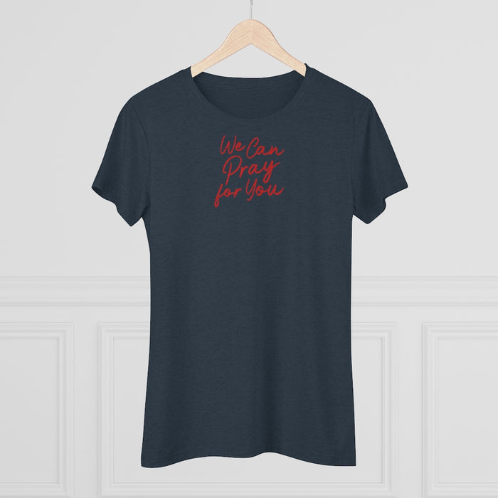 We Can Pray for You Women's Triblend Tee